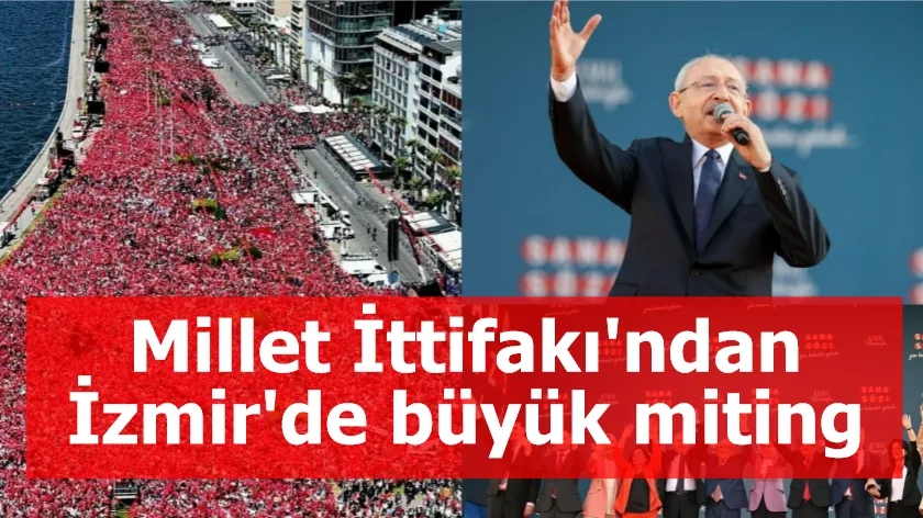 Millet İttifakı'ndan İzmir'de büyük miting